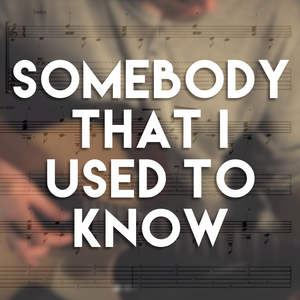 Somebody That I Used To Know - Guitar TAB + MP3